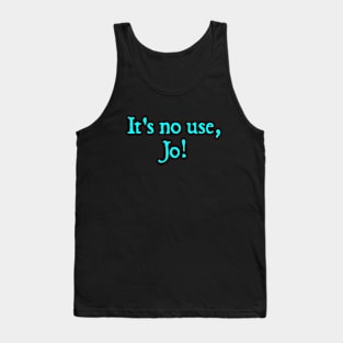 It's No Use, Jo! Tank Top